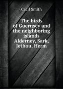 The Birds Of Guernsey And The Neighboring Islands Alderney, Sark, Jethou, Herm