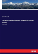 The Birds Of New Guinea And The Adjacent Papuan Islands