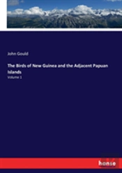 The Birds Of New Guinea And The Adjacent Papuan Islands