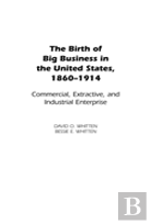 The Birth Of Big Business In The United States, 1860-1914
