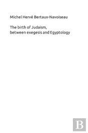 The Birth Of Judaism, Between Exegesis And Egyptology