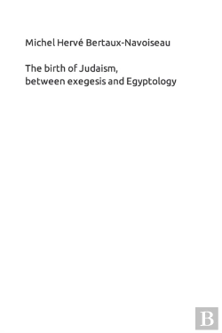 Bertrand.pt - The Birth Of Judaism, Between Exegesis And Egyptology