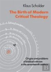 The Birth Of Modern Critical Theology