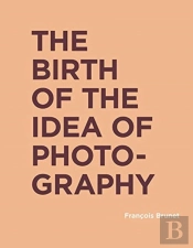 The Birth Of The Idea Of Photography