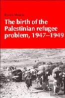 The Birth Of The Palestinian Refugee Problem, 1947-1949