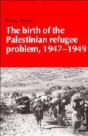 The Birth Of The Palestinian Refugee Problem, 1947-1949