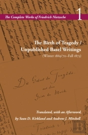 The Birth Of Tragedy / Unpublished Basel Writings (Winter 1869/70â€“Fall 1873)