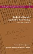 The Birth Of Tragedy / Unpublished Basel Writings (Winter 1869/70â€“Fall 1873)