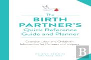 The Birth Partner'S Quick Reference Guide And Planner