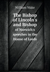 The Bishop Of Lincoln'S And Bishop Of Norwich'S Speeches In The House Of Lords