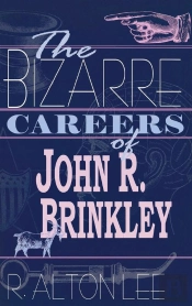 The Bizarre Careers Of John R. Brinkley