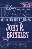 The Bizarre Careers Of John R.Brinkley