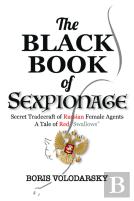 The Black Book Of Sexpionage: Secret Tradecraft Of Russian Female Agents