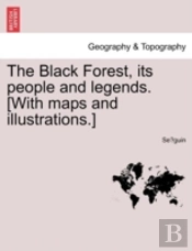 The Black Forest, Its People And Legends. (With Maps And Illustrations.)