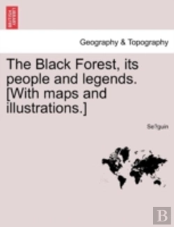 Bertrand.pt - The Black Forest, Its People And Legends. (With Maps And Illustrations.)