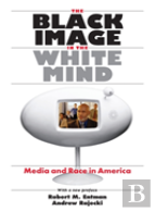 The Black Image In The White Mind Â€“ Media And Race In America