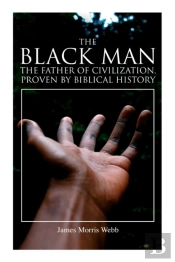 The Black Man, The Father Of Civilization, Proven By Biblical History