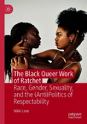 The Black Queer Work Of Ratchet