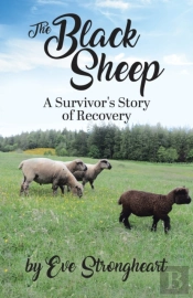 The Black Sheep : A Survivor'S Story Of Recovery