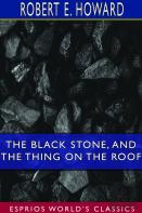 The Black Stone, And The Thing On The Roof (Esprios Classics)