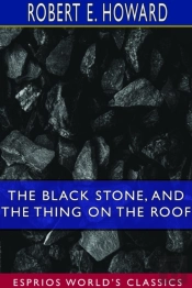 The Black Stone, And The Thing On The Roof (Esprios Classics)