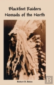 The Blackfeet Raiders Nomads Of The North