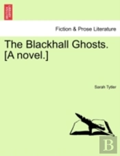 The Blackhall Ghosts. (A Novel.)