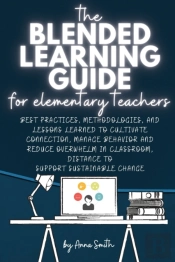 The Blended Learning Guide For Elementary Teachers