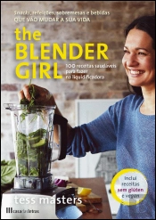 The Blender Girl: 100 Receitas Saudáveis Para Fazer na Liquidificadora