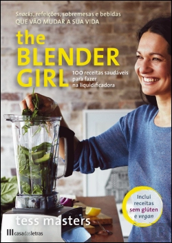 Bertrand.pt - The Blender Girl: 100 Receitas Saudáveis Para Fazer na Liquidificadora