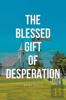 The Blessed Gift Of Desperation