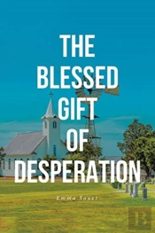 The Blessed Gift Of Desperation