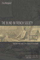 The Blind In French Society From The Middle Ages To The Century Of Louis Braille
