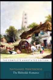 The Blithedale Romance Novel By Nathaniel Hawthorne 'The Annotated Classic Edition'