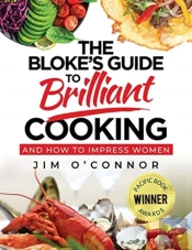 The Bloke'S Guide To Brilliant Cooking:
