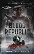 The Blood Republic (The Infidel Books #4)