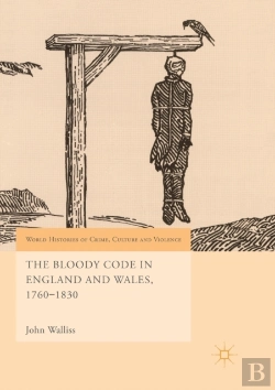 Bertrand.pt - The Bloody Code In England And Wales, 1760â€“1830