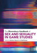 The Bloomsbury Handbook Of Sex And Sexuality In Game Studies