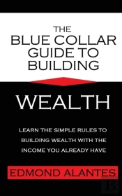 The Blue Collar Guide To Building Wealth