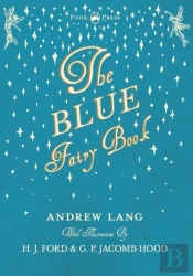 The Blue Fairy Book - Illustrated By H. J. Ford And G. P. Jacomb Hood