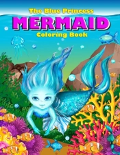 The Blue Princess Mermaid Coloring Book