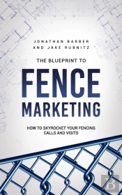 The Blue Print To Fence Marketing: How T