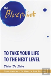 The Blueprint To Take Your Life To The Next Level