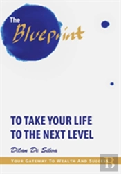 The Blueprint To Take Your Life To The Next Level