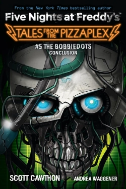 Bertrand.pt - The Bobbiedots Conclusion (Five Nights At Freddy'S: Tales From The Pizzaplex #5)