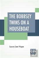 The Bobbsey Twins On A Houseboat