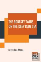 The Bobbsey Twins On The Deep Blue Sea