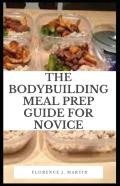 The Body Building Meal Prep Guide For Novice