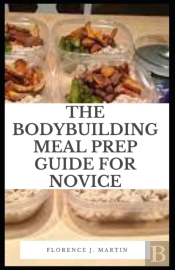 The Body Building Meal Prep Guide For Novice
