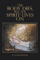 The Body Dies, But The Spirit Lives On